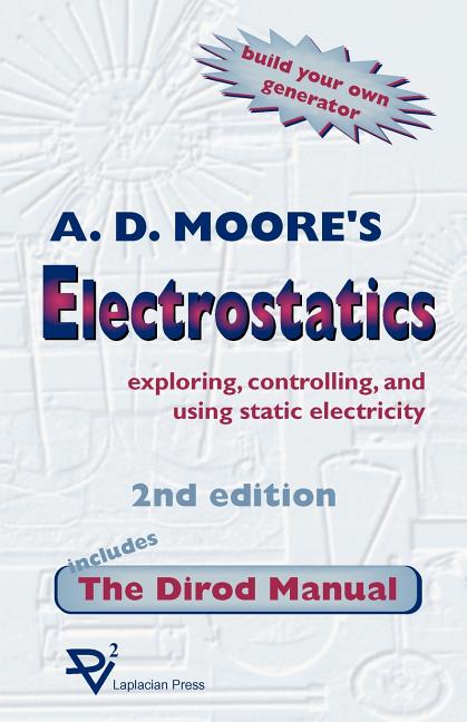 Book cover for Electrostatics: Exploring, Controlling and Using Static Electricity/Includes the Dirod Manual