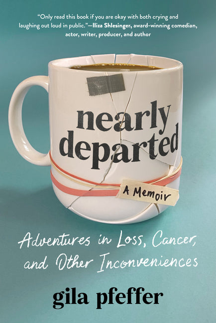 Book cover for Nearly Departed: Adventures in Loss, Cancer, and Other Inconveniences