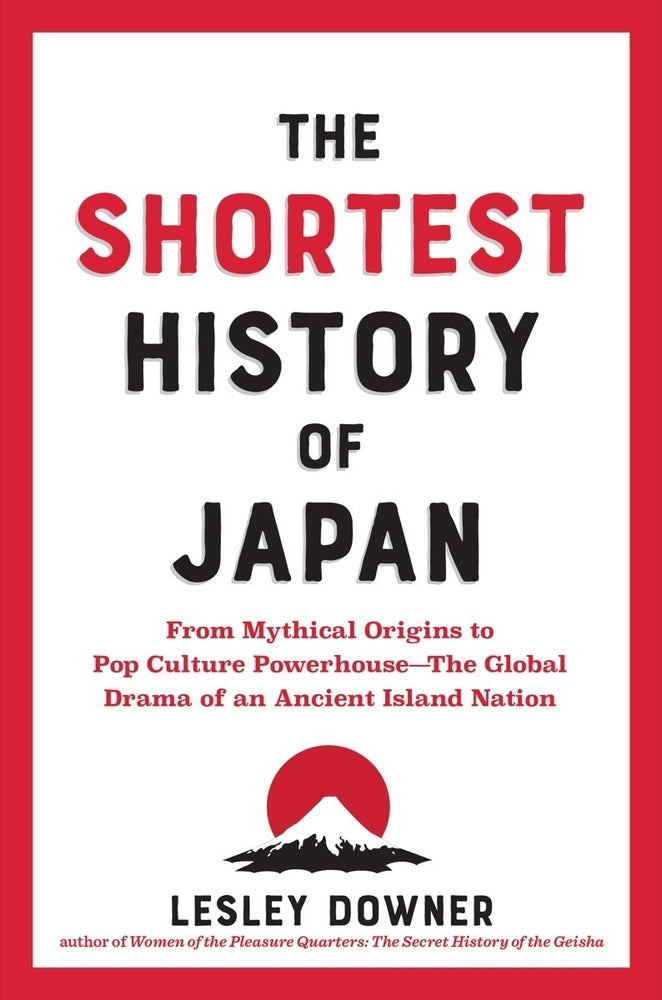 Book cover for The Shortest History of Japan: From Mythical Origins to Pop Culture Powerhouse?the Global Drama of an Ancient Island Nation