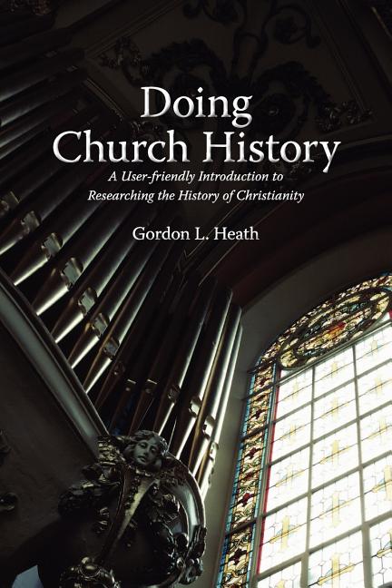 Book cover for Doing Church History: A User-Friendly Introduction to Researching the History of Christianity