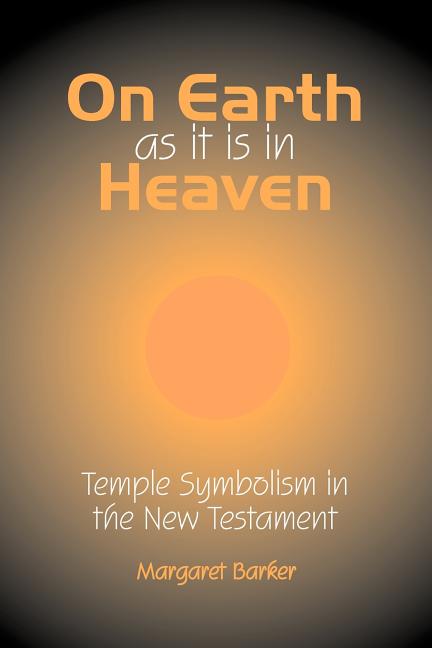 Book cover for On Earth as it is in Heaven: Temple Symbolism in the New Testament