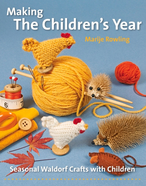 Book cover for Making the Children's Year: Seasonal Waldorf Crafts with Children (Revised)