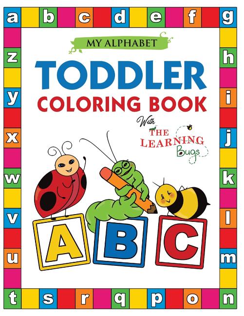 Book cover for My Alphabet Toddler Coloring Book with The Learning Bugs: Fun Educational Coloring Books for Toddlers & Kids Ages 2, 3, 4 & 5 - Activity Book Teaches
