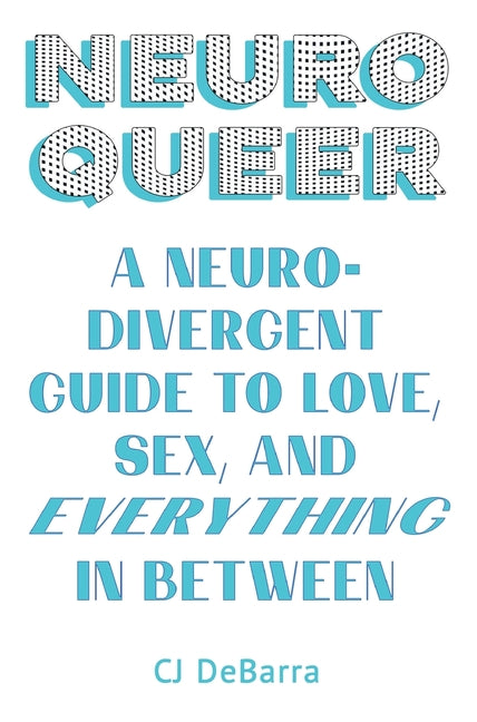 Book cover for Neuroqueer: A Neurodivergent Guide to Love, Sex, and Everything in Between