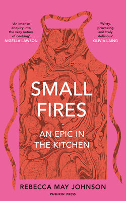 Book cover for Small Fires: An Epic in the Kitchen