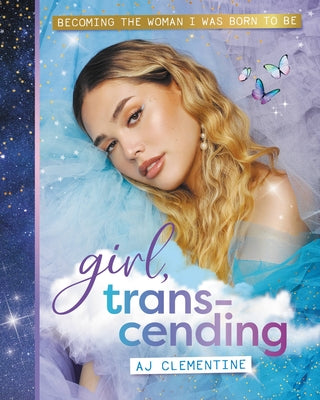 Book cover for Girl, Transcending: Becoming the Woman I Was Born to Be