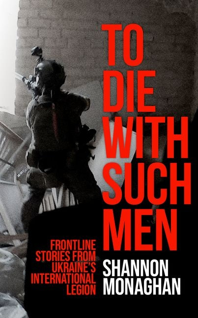 Book cover for To Die with Such Men: Frontline Stories from Ukraine's International Legion