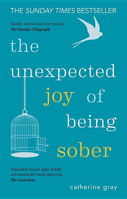 Book cover for The Unexpected Joy of Being Sober: Discovering a Happy, Healthy, Wealthy Alcohol-Free Life