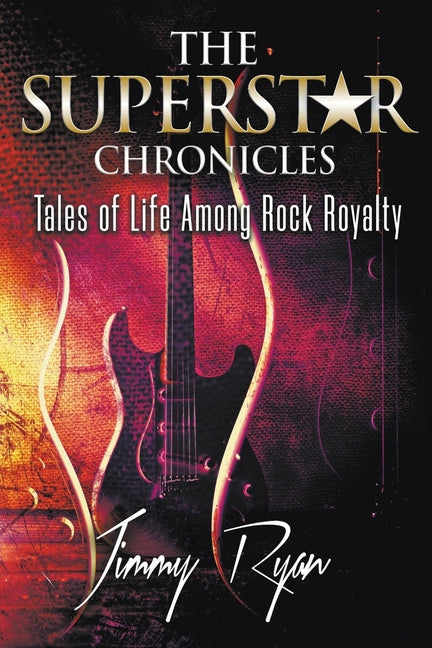 Book cover for Superstar Chronicles: Tales of Life Among Rock Royalty