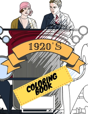Book cover for 1920s Coloring Book: Great Gatsby Mobs and Molls Adult Colouring Book Stress Relief Relaxation and Escape