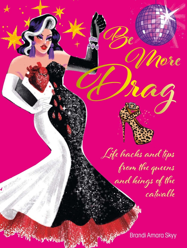 Book cover for Be More Drag: Life Hacks and Tips from the Queens and Kings of the Catwalk