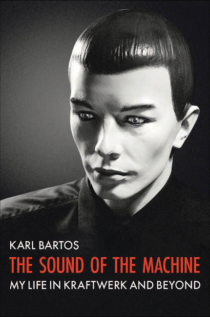 Book cover for Sound of the Machine: My Life in Kraftwerk and Beyond