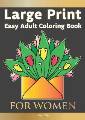 Book cover for Large Print Easy Adult Coloring Book FOR WOMEN: The Perfect Companion For Seniors, Beginners & Anyone Who Enjoys Easy Coloring