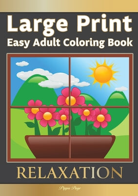 Book cover for Large Print Easy Adult Coloring Book RELAXATION: The Perfect Companion For Seniors, Beginners & Anyone Who Enjoys Easy Coloring