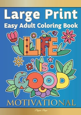 Book cover for Large Print Easy Adult Coloring Book MOTIVATIONAL: A Motivational Coloring Book Of Inspirational Affirmations For Seniors, Beginners & Anyone Who Enjo