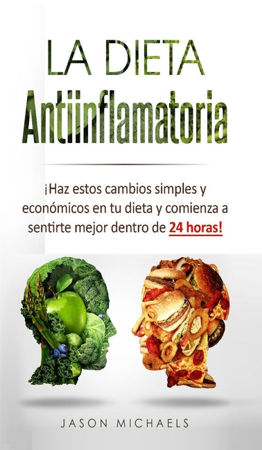 Book cover for Dieta Antiinflamatoria: ¡Haz estos cambios simples y económicos en tu dieta y comienza a sentirte mejor dentro de 24 horas!