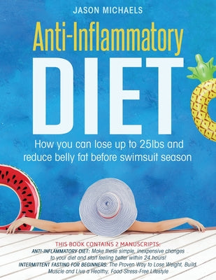 Book cover for Anti-Inflammatory Diet: How You Can Lose Up to 25lbs and Reduce Belly Fat Before Swimsuit Season