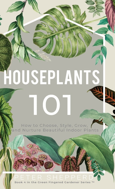 Book cover for Houseplants 101: How to choose, style, grow and nurture your indoor plants.