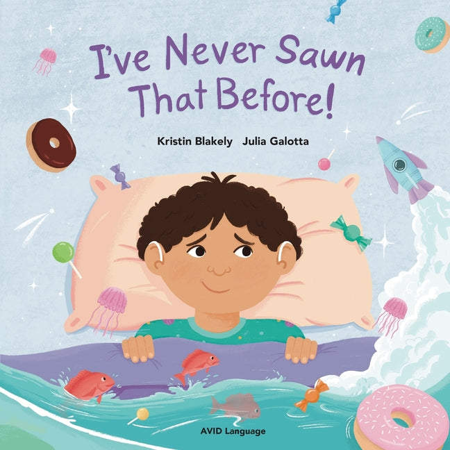 Book cover for I've Never Sawn That Before!: Nate discovers that he can feel safe and snug at night without his hearing aids