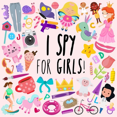 Book cover for I Spy - For Girls!: A Fun Guessing Game for 3-5 Year Olds