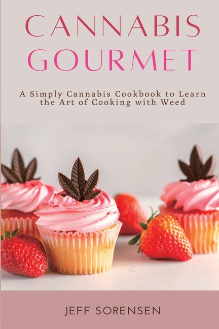Book cover for Cannabis Gourmet: A Simply Cannabis Cookbook to Learn the Art of Cooking with Weed.