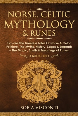 Book cover for Norse, Celtic Mythology & Runes: Explore The Timeless Tales Of Norse & Celtic Folklore, The Myths, History, Sagas & Legends + The Magic, Spells & Mean