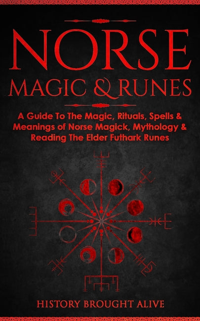 Book cover for Norse Magic & Runes: A Guide To The Magic, Rituals, Spells & Meanings of Norse Magick, Mythology & Reading The Elder Futhark Runes