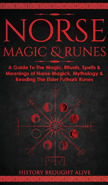 Book cover for Norse Magic & Runes: A Guide To The Magic, Rituals, Spells & Meanings of Norse Magick, Mythology & Reading The Elder Futhark Runes
