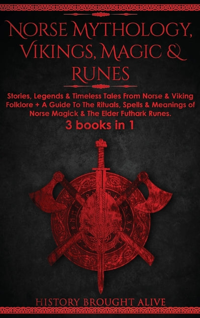 Book cover for Norse Mythology, Vikings, Magic & Runes: Stories, Legends & Timeless Tales From Norse & Viking Folklore + A Guide To The Rituals, Spells & Meanings of