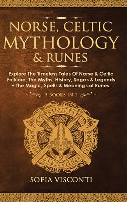 Book cover for Norse, Celtic Mythology & Runes: Explore The Timeless Tales Of Norse & Celtic Folklore, The Myths, History, Sagas & Legends + The Magic, Spells & Mean