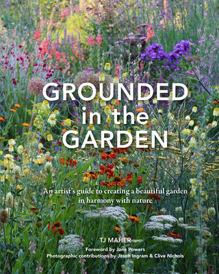 Book cover for Grounded in the Garden: An Artist's Guide to Creating a Beautiful Garden in Harmony with Nature