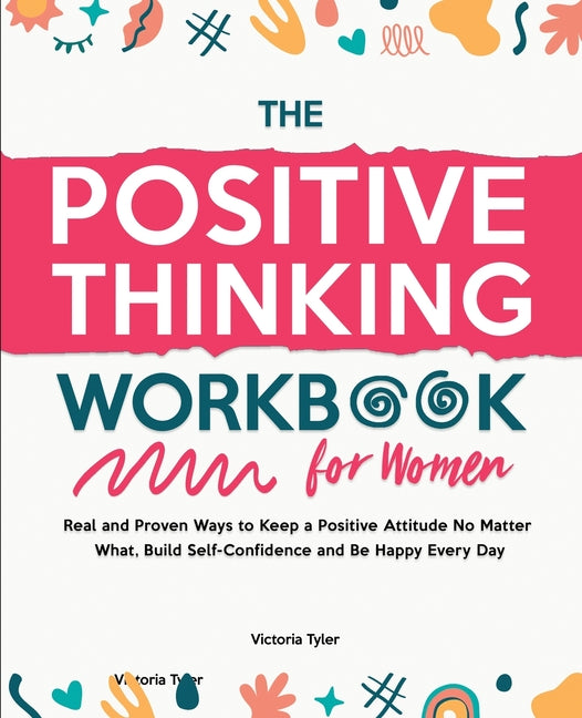 Book cover for Positive Thinking Workbook for Women: Real and Proven Ways to Keep a Positive Attitude No Matter What, Build Self-Confidence and Be Happy Every Day