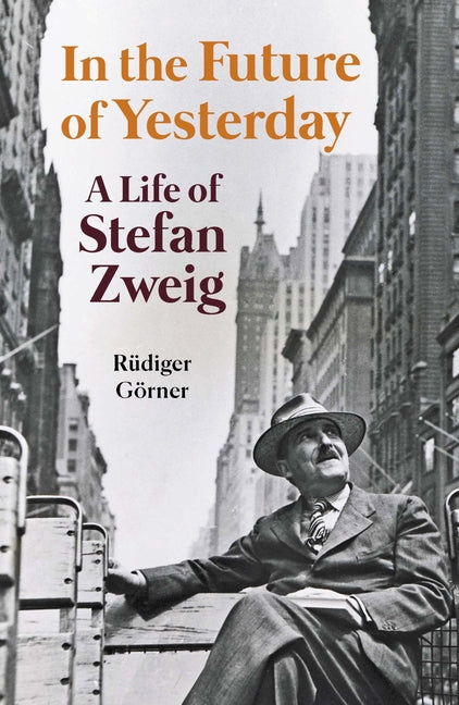 Book cover for In the Future of Yesterday: A Life of Stefan Zweig