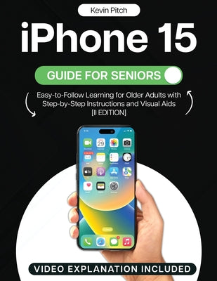 Book cover for iPhone 15 Guide for Seniors: Easy-to-Follow Learning for Older Adults with Step-by-Step Instructions and Visual Aids [II EDITION]