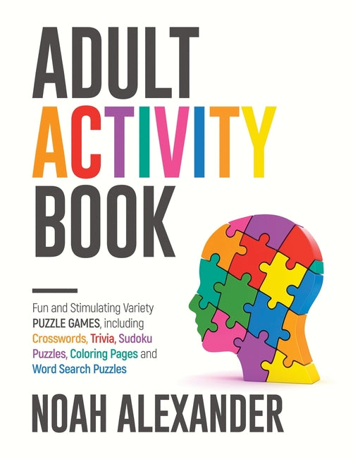 Book cover for Adult Activity Book: Fun and Stimulating Variety Puzzle Games, including Crosswords, Trivia, Sudoku Puzzles, Coloring Pages and Word Search