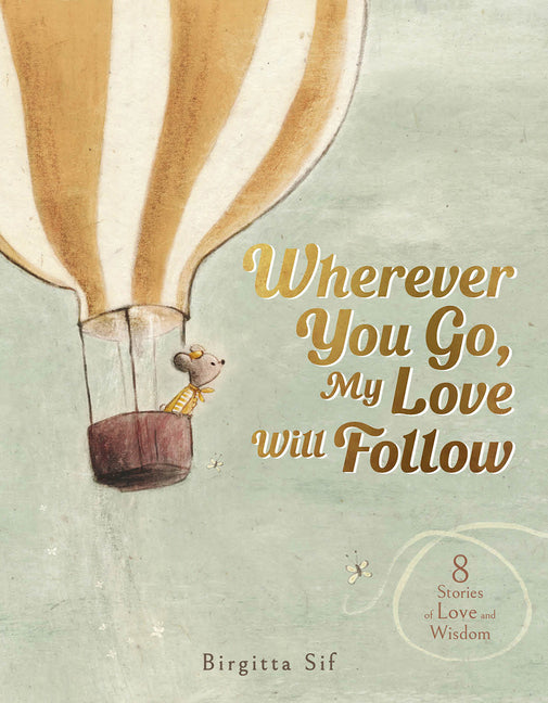 Book cover for Wherever You Go, My Love Will Follow: 8 Stories of Love and Wisdom