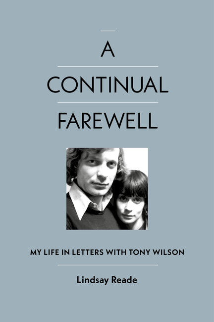 Book cover for Continual Farewell: My Life in Letters with Tony Wilson