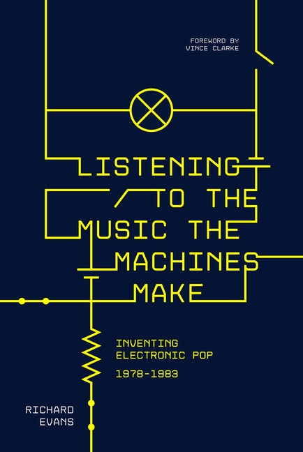 Book cover for Listening to the Music the Machines Make: Inventing Electronic Pop 1978-1983