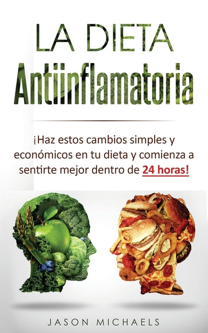Book cover for Dieta Antiinflamatoria: ¡Haz estos cambios simples y económicos en tu dieta y comienza a sentirte mejor dentro de 24 horas!