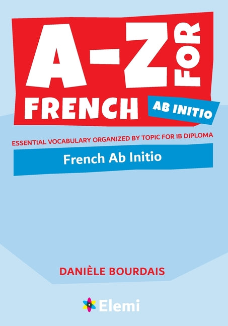 Book cover for A-Z for French Ab Initio: Essential vocabulary organized by topic for IB Diploma