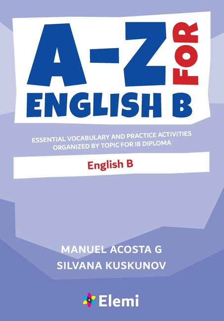 Book cover for A-Z for English B: Essential vocabulary and practice activities organized by topic for IB Diploma