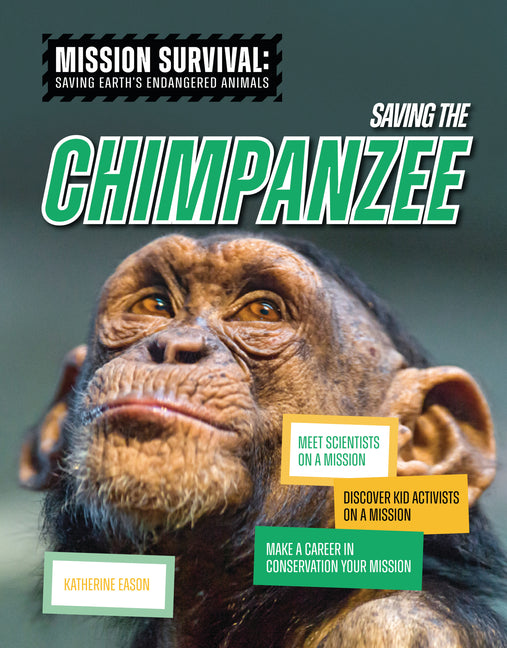 Book cover for Saving the Chimpanzee: Meet Scientists on a Mission, Discover Kid Activists on a Mission, Make a Career in Conservation Your Mission