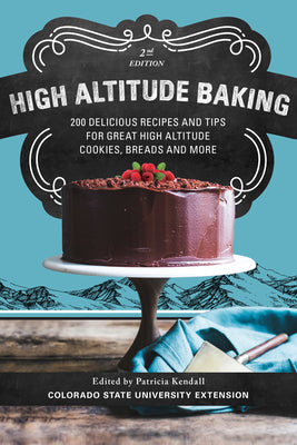 Book cover for High Altitude Baking: 200 Delicious Recipes and Tips for Great High Altitude Cookies, Cakes, Breads and More