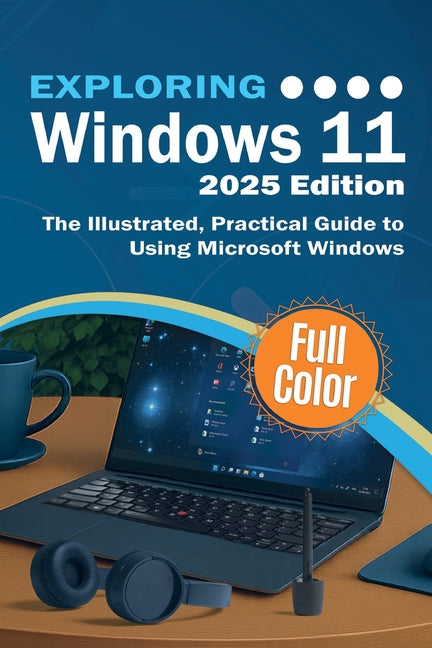 Book cover for Exploring Windows 11 - 2025 Edition: The Illustrated, Practical Guide to Using Microsoft Windows