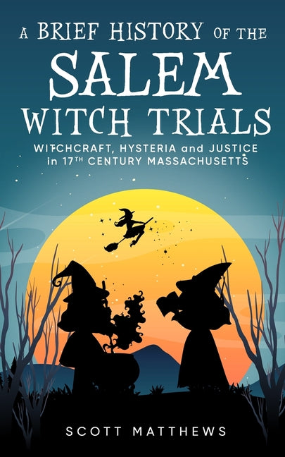Book cover for Brief History of the Salem Witch Trials - Witchcraft Hysteria and Justice in 17th Century Massachusetts