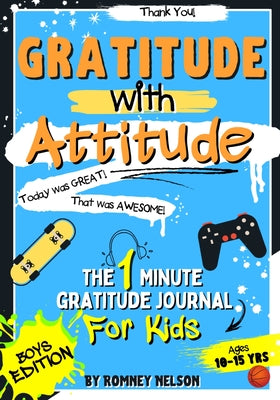 Book cover for Gratitude With Attitude - The 1 Minute Gratitude Journal For Kids Ages 10-15: Prompted Daily Questions to Empower Young Kids Through Gratitude Activit