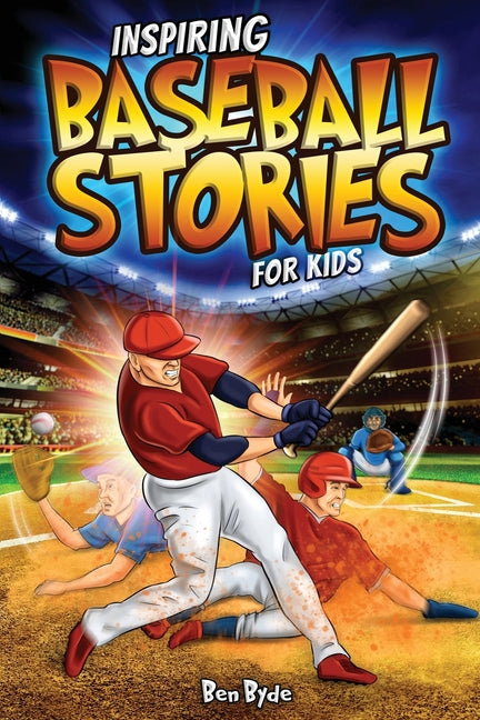 Book cover for Inspiring Baseball Stories for Kids: 14 Incredible Baseball Tales with Lessons in Courage & Mental Toughness for Young Sports Fans
