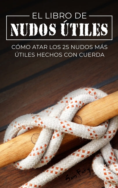 Book cover for Libro de Nudos Útiles: Cómo Atar los 25 Nudos Más Útiles Hechos con Cuerda