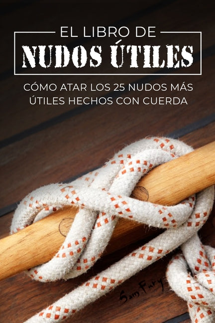 Book cover for Libro de Nudos Útiles: Cómo Atar los 25 Nudos Más Útiles Hechos con Cuerda