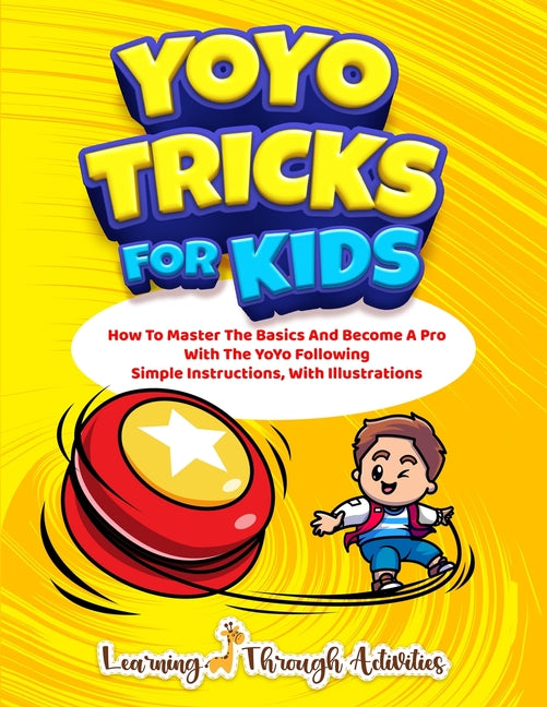 Book cover for YoYo Tricks For Kids: How To Master The Basics And Become A Pro With The YoYo Following Simple Instructions, With Illustrations